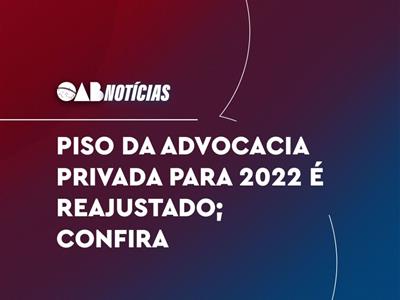 Foto da Notícia: Piso da advocacia privada para 2022 é reajustado: confira