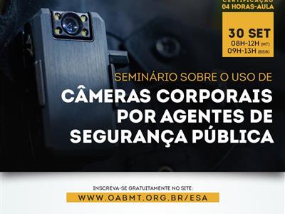 Foto da Notícia: OAB-MT reúne poder público e especialistas em segurança pública para debater o uso de câmeras corporais pela PM